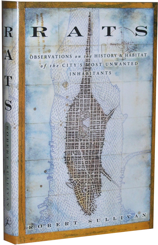 Item #1605 Rats: Observations on the History & Habitat of the City's Most Unwanted Inhabitants. Robert Sullivan.
