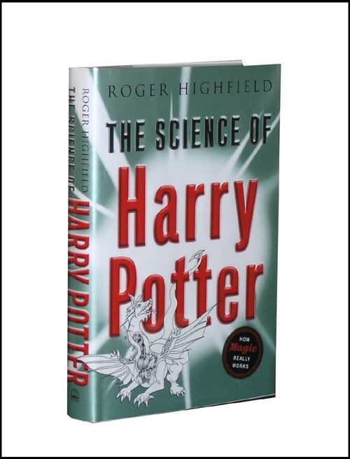 Item #3183 The Science of Harry Potter: How Magic Really Works. Roger Highfield.