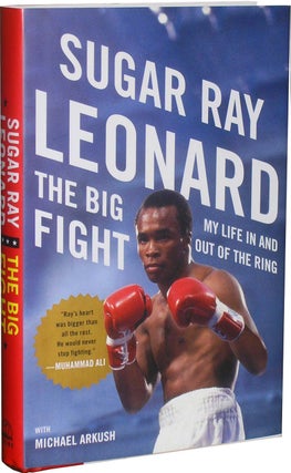 Item #4525 The Big Fight: My Life in and Out of the Ring. Sugar Ray Leonard, Michael Arkush