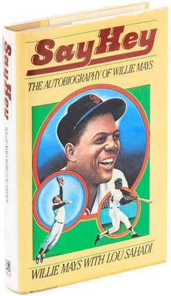 Item #4539 Say Hey: The Autobiography of Willie Mays. Willie Mays, Lou Sahadi