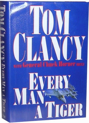 Item #639 Every Man a Tiger. Tom Clancy, General Chuck Horner
